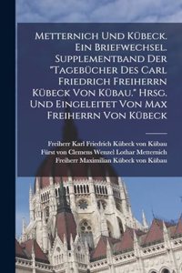 Metternich und Kübeck. Ein Briefwechsel. Supplementband der 