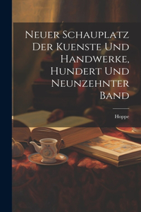 Neuer Schauplatz der Kuenste und Handwerke, hundert und neunzehnter Band