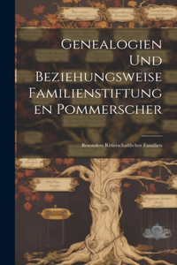 Genealogien Und Beziehungsweise Familienstiftungen Pommerscher