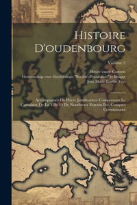 Histoire D'oudenbourg: Accompagnée De Pièces Justificatives Comprenant Le Cartulaire De La Ville Et De Nombreux Extraits Des Comptes Communaux; Volume 2