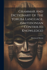 Grammar And Dictionary Of The Yoruba Language. (smithsonian Contrib.to Knowledge)