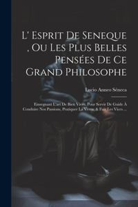 L' Esprit De Seneque, Ou Les Plus Belles Pensées De Ce Grand Philosophe
