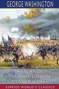 History of the Confederate Powder Works (Esprios Classics)