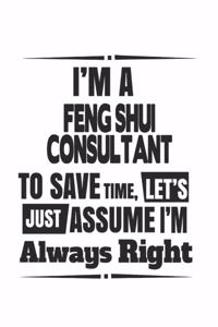 I'm A Feng Shui Consultant To Save Time, Let's Just Assume I'm Always Right