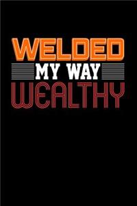 Welded My Way Wealthy