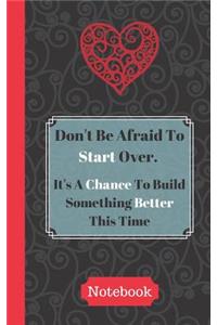 Don't Be Afraid To Start Over. It's A Chance To Build Something Better This Time (Notebook)