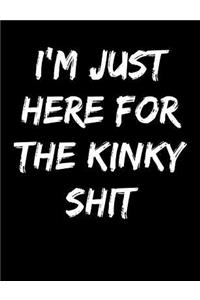 I'm Just Here For The Kinky Shit