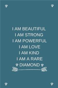 I Am Beautiful I Am Strong I Am Powerful I Am Love I Am Kind I Am A Rare Diamond