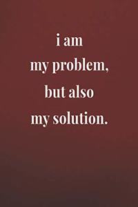 I Am My Problem But Also My Solution