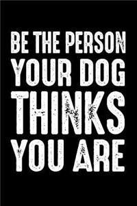 Be The Person Your Dog Thinks You Are