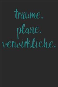 Träume. Plane. Verwirkliche.