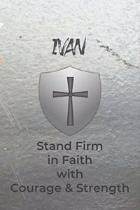 Ivan Stand Firm in Faith with Courage & Strength