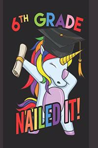 6th Grade Nailed It!: A Cute Sixth Grade Graduate Dabbing Unicorn Practice Writing Journal, A Blank 8.5x11" Composition Notepad Including Example Letters & Numbers With 1