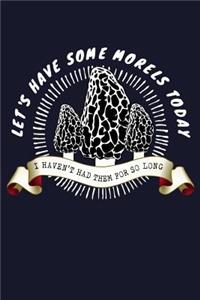 Let's Have Some Morels Today I Haven't Had Them For So Long