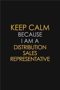 Keep Calm Because I Am A Distribution Sales Representative