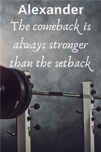 Alexander The Comeback Is Always Stronger Than The Setback: Best Friends Gift Alexander Journal / Notebook / Diary / USA Gift (6 x 9 - 110 Blank Lined Pages)