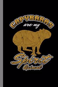 Capybaras Are My Spirit Animal