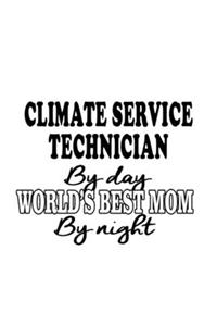 Climate Service Technician By Day World's Best Mom By Night: Cool Climate Service Technician Notebook, Journal Gift, Diary, Doodle Gift or Notebook - 6 x 9 Compact Size- 109 Blank Lined Pages