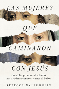 Las Mujeres Que Caminaron Con Jesús