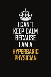 I Can't Keep Calm Because I Am A Hyperbaric Physician