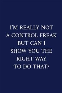 I'm Really Not A Control Freak But Can I Show You The Right Way To Do That?