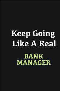 Keep Going Like a Real Bank Manager