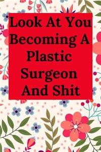 Look at You Becoming a Plastic Surgeon and Shit