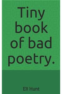 Tiny Book of Bad Poetry.