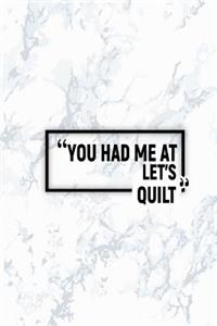 You Had Me at Let's Quilt