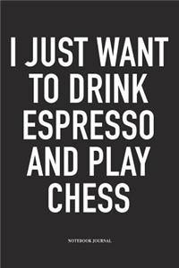 I Just Want to Drink Espresso and Play Chess