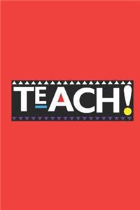 Teach!