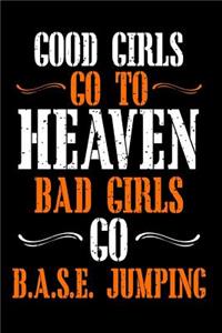 Good Girls Go to Heaven Bad Girls Go Base Jumping