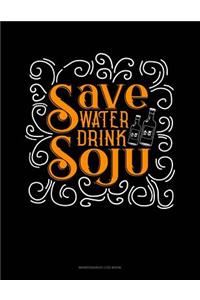 Save Water Drink Soju