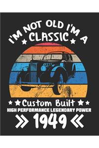 I'm Not Old I'm a Classic Custom Built High Performance Legendary Power 1949