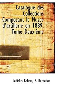 Catalogue Des Collections Composant Le Mus E D'Artillerie En 1889, Tome Deuxi Me