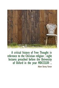 A Critical History of Free Thought in Reference to the Christian Religion