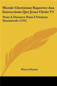 Morale Chretienne Raportee Aux Instructions Que Jesus Christ V3