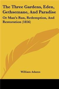 Three Gardens, Eden, Gethsemane, And Paradise