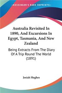 Australia Revisited In 1890, And Excursions In Egypt, Tasmania, And New Zealand