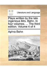 Plays Written by the Late Ingenious Mrs. Behn. in Four Volumes. ... the Third Edition. Volume 4 of 4