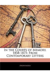 In the Courts of Memory, 1858-1875