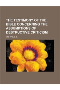 The Testimony of the Bible Concerning the Assumptions of Destructive Criticism