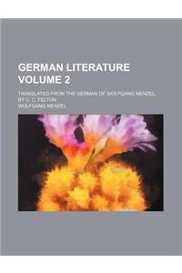 German Literature Volume 2; Translated from the German of Wolfgang Menzel. by C. C. Felton