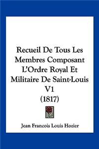 Recueil de Tous Les Membres Composant L'Ordre Royal Et Militaire de Saint-Louis V1 (1817)