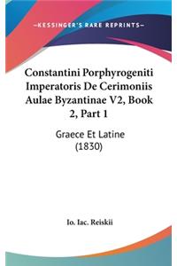 Constantini Porphyrogeniti Imperatoris de Cerimoniis Aulae Byzantinae V2, Book 2, Part 1