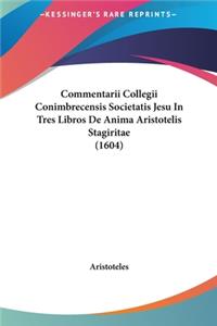 Commentarii Collegii Conimbrecensis Societatis Jesu in Tres Libros de Anima Aristotelis Stagiritae (1604)