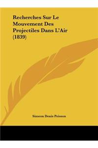 Recherches Sur Le Mouvement Des Projectiles Dans L'Air (1839)