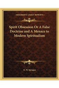 Spirit Obsession or a False Doctrine and a Menace to Modern Spiritualism