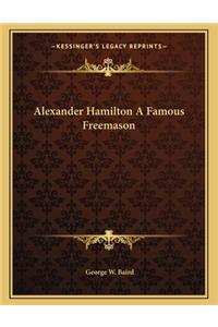 Alexander Hamilton A Famous Freemason