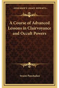 Course of Advanced Lessons in Clairvoyance and Occult Powers